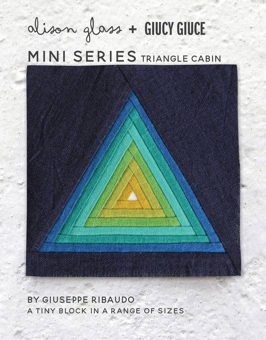 Mini Series Triangle Cabin Pattern by Giucy Giuce and Alison Glass