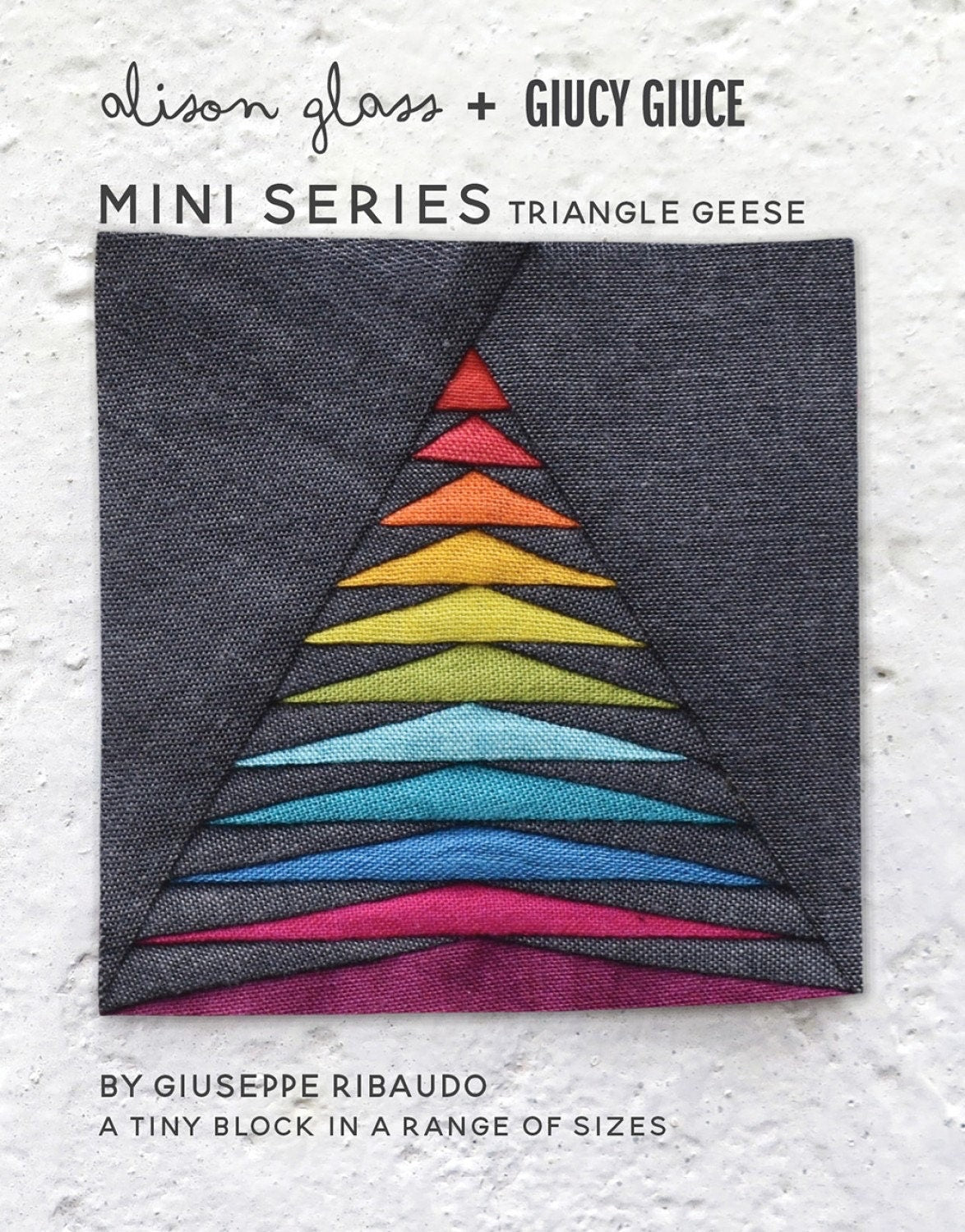 Mini Series Triangle Geese Pattern by Giucy Giuce and Alison Glass